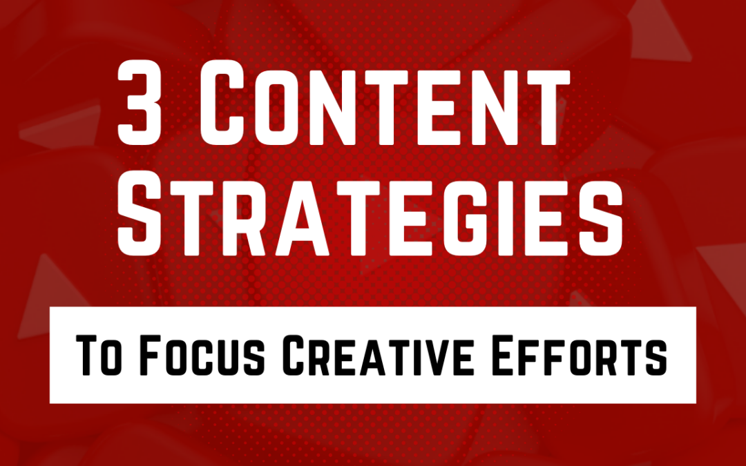 3 Content Strategies Your Brand Needs to Focus Creative Efforts On